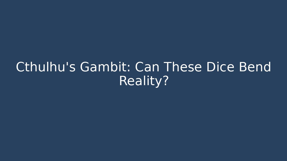 Cthulhu's Gambit: Can These Dice Bend Reality?