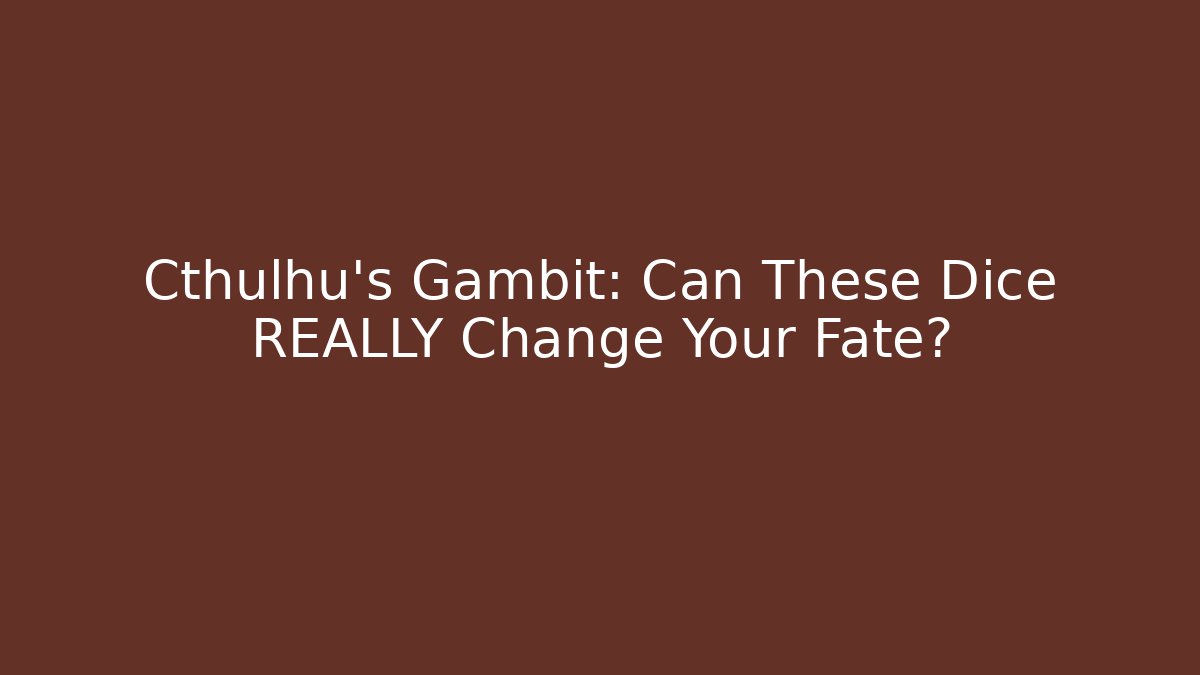 Cthulhu's Gambit: Can These Dice REALLY Change Your Fate? - Critter Realm