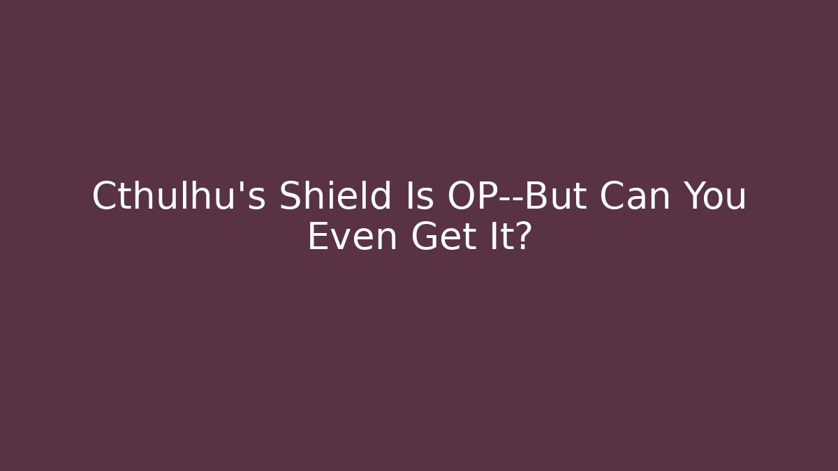 Cthulhu's Shield Is OP—But Can You Even Get It? - Critter Realm