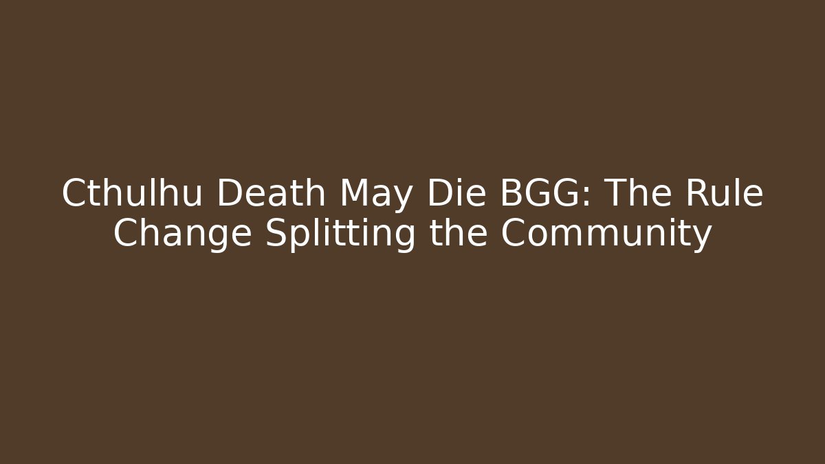 Cthulhu Death May Die BGG: The Rule Change Splitting the Community