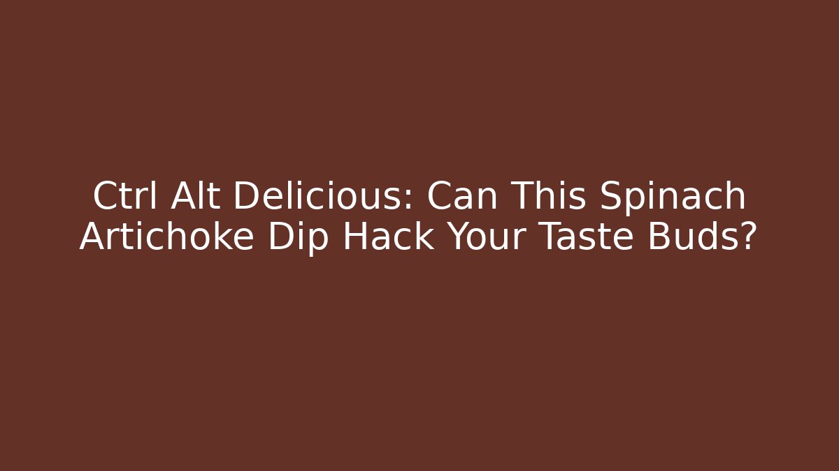 Ctrl+Alt+Delicious: Can This Spinach Artichoke Dip Hack Your Taste Buds?