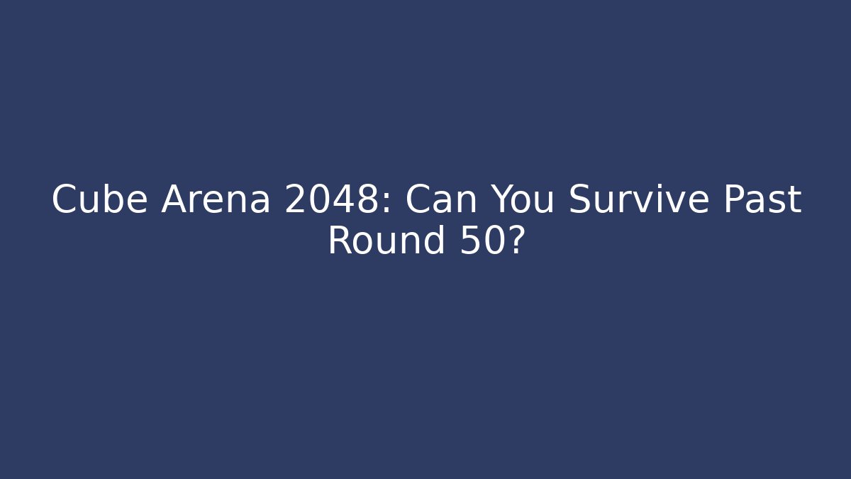 Cube Arena 2048: Can You Survive Past Round 50?