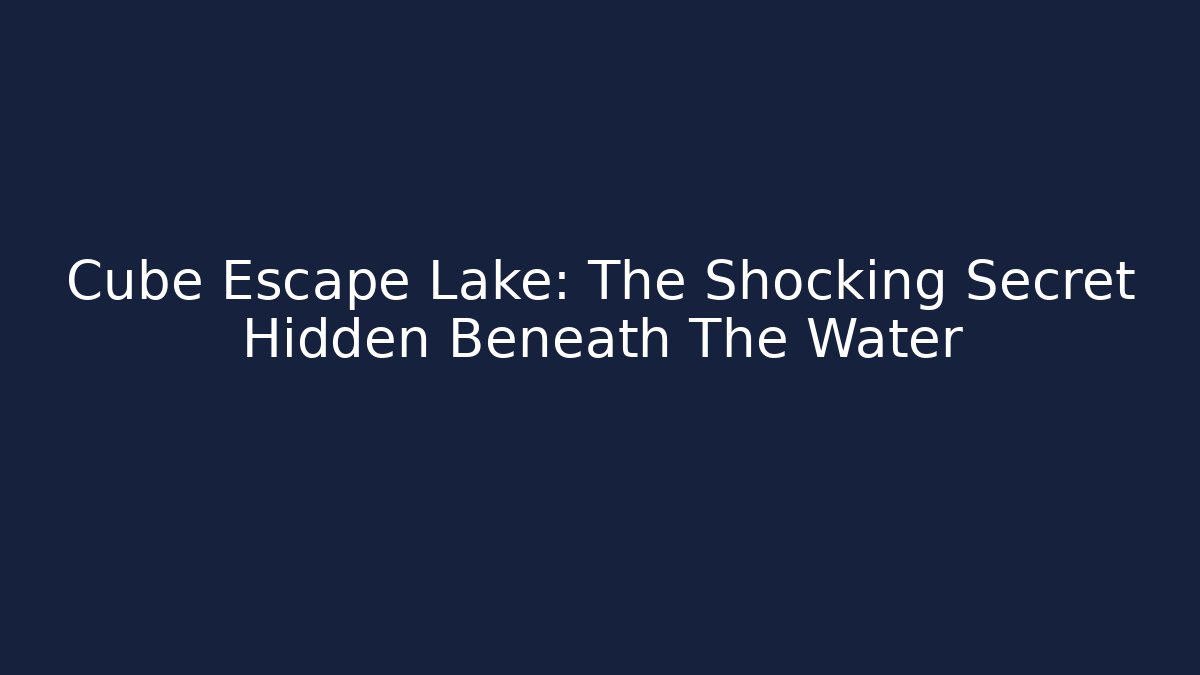 Cube Escape Lake: The Shocking Secret Hidden Beneath The Water