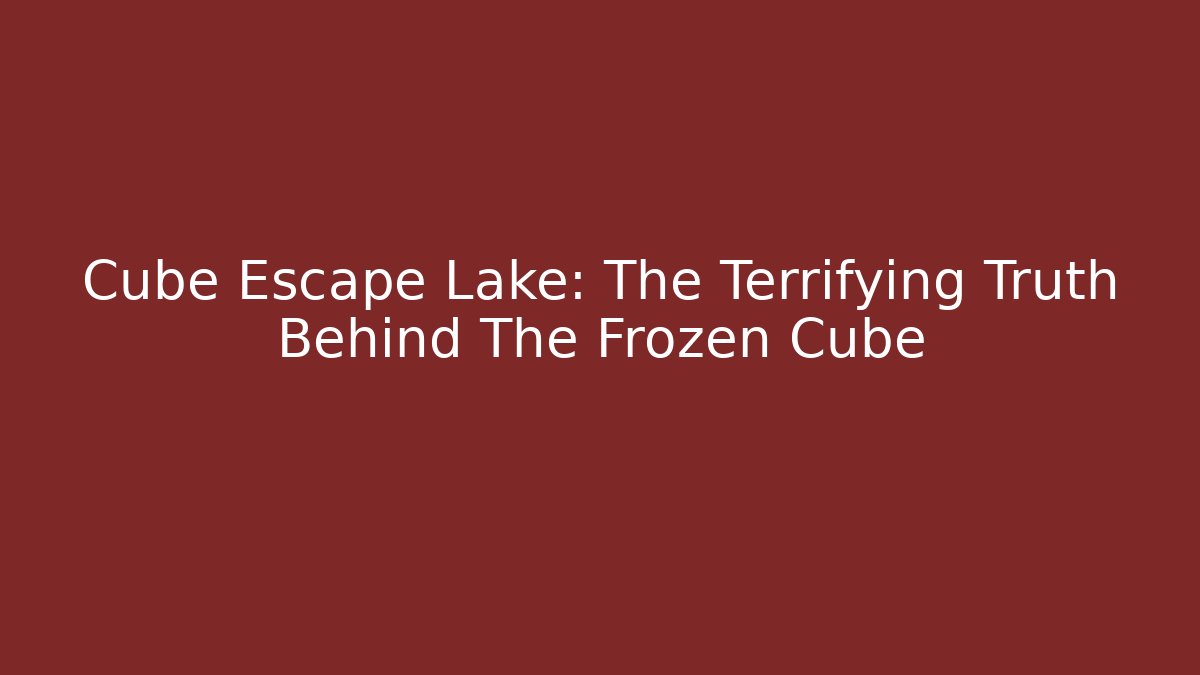 Cube Escape Lake: The Terrifying Truth Behind The Frozen Cube