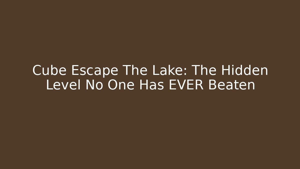 Cube Escape The Lake: The Hidden Level No One Has EVER Beaten