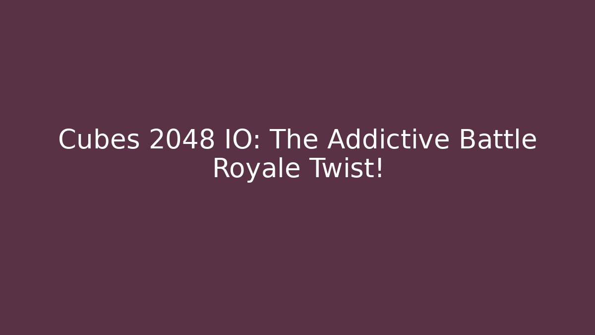 Cubes 2048 IO: The Addictive Battle Royale Twist!