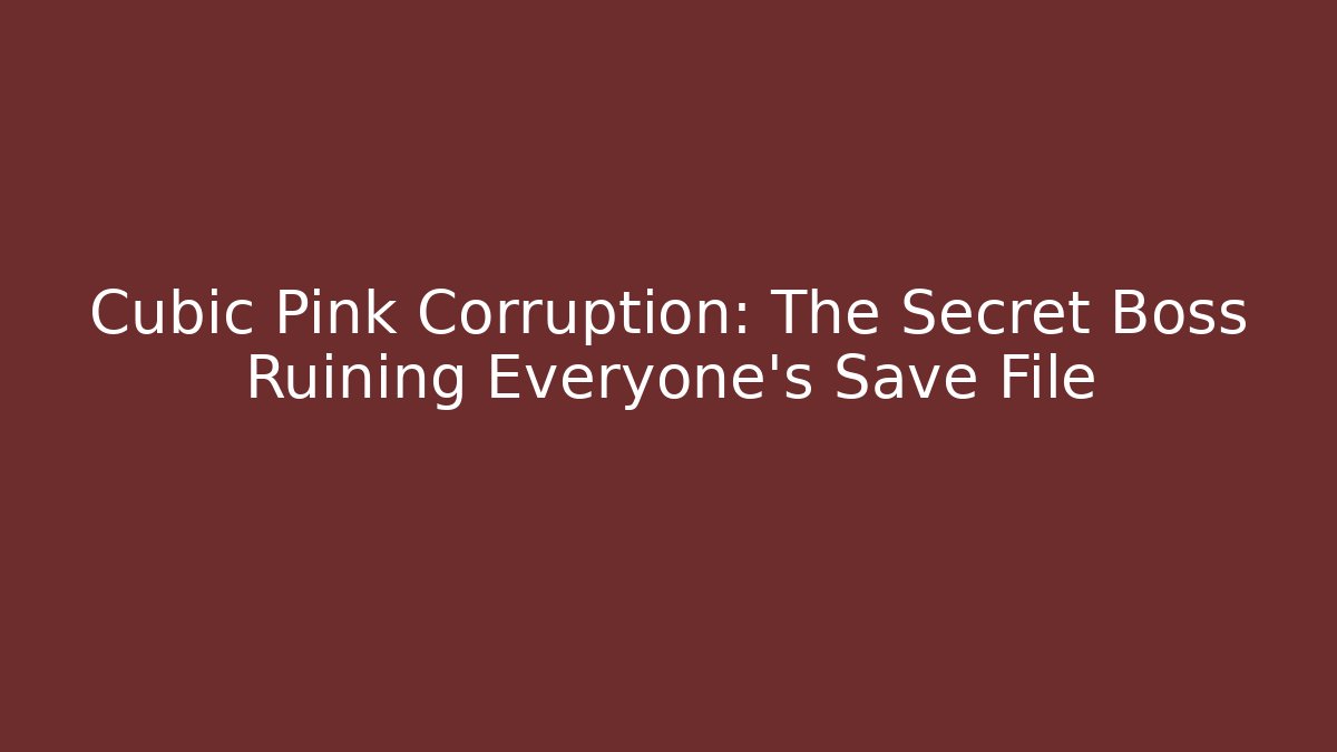 Cubic Pink Corruption: The Secret Boss Ruining Everyone's Save File - Critter Realm