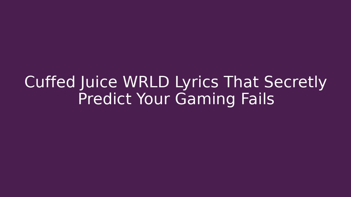 Cuffed Juice WRLD Lyrics That Secretly Predict Your Gaming Fails - Critter Realm