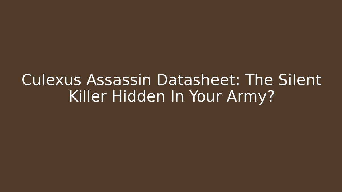 Culexus Assassin Datasheet: The Silent Killer Hidden In Your Army?