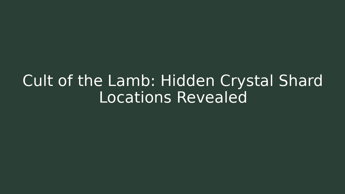 Cult of the Lamb: Hidden Crystal Shard Locations Revealed