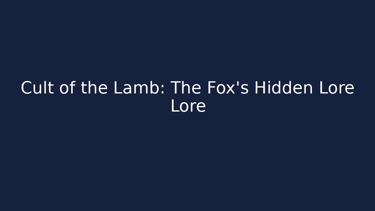 Cult of the Lamb: The Fox's Hidden Lore Lore