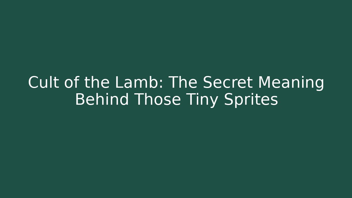 Cult of the Lamb: The Secret Meaning Behind Those Tiny Sprites
