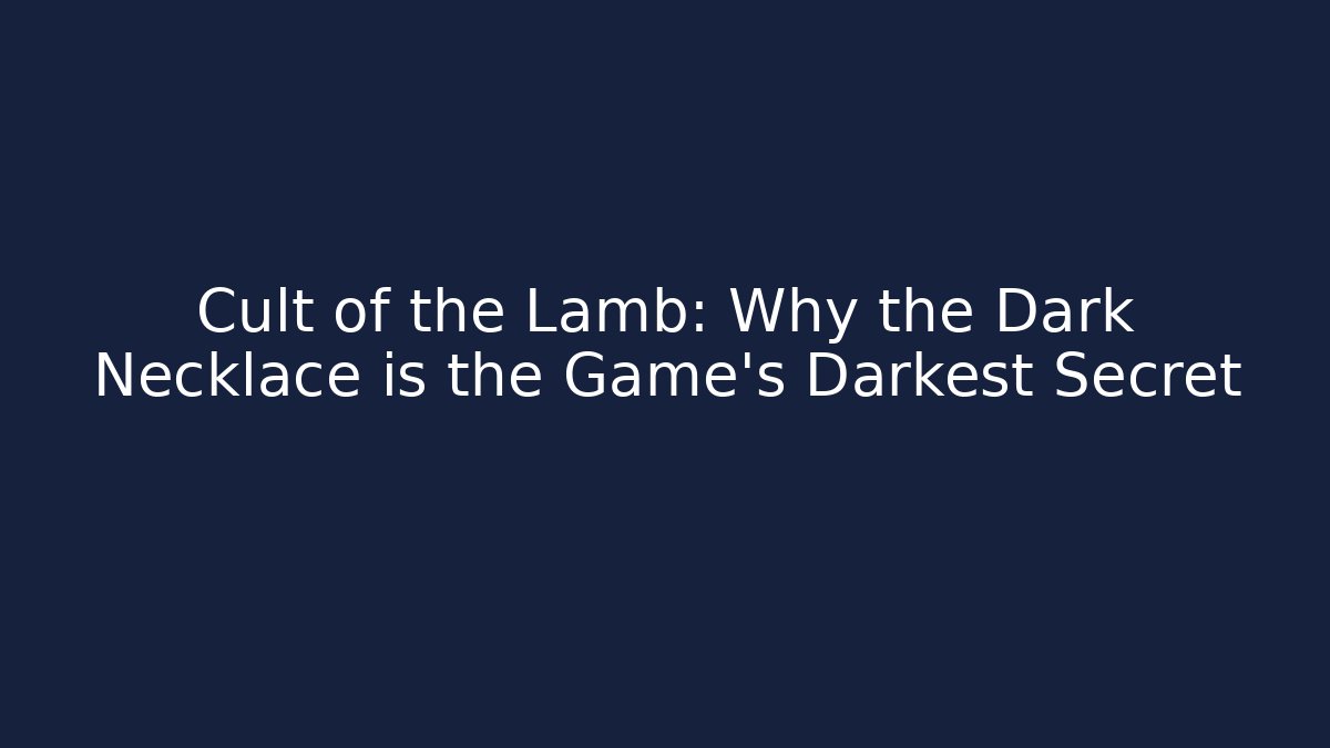 Cult of the Lamb: Why the Dark Necklace is the Game's Darkest Secret