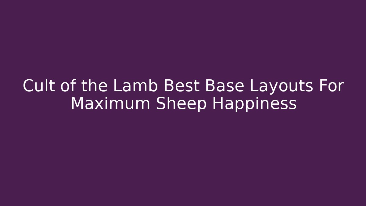 Cult of the Lamb Best Base Layouts For Maximum Sheep Happiness