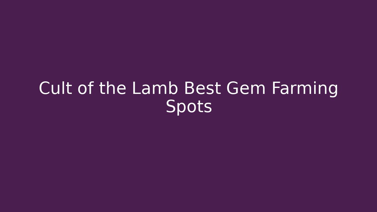 Cult of the Lamb Best Gem Farming Spots