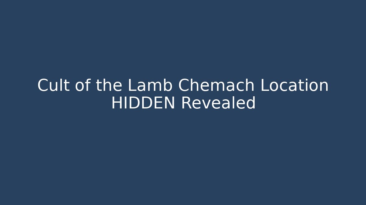 Cult of the Lamb Chemach Location HIDDEN Revealed