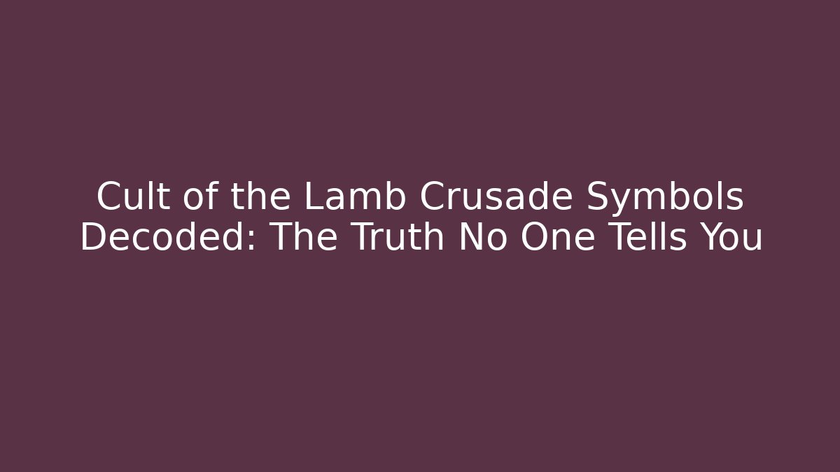 Cult of the Lamb Crusade Symbols Decoded: The Truth No One Tells You