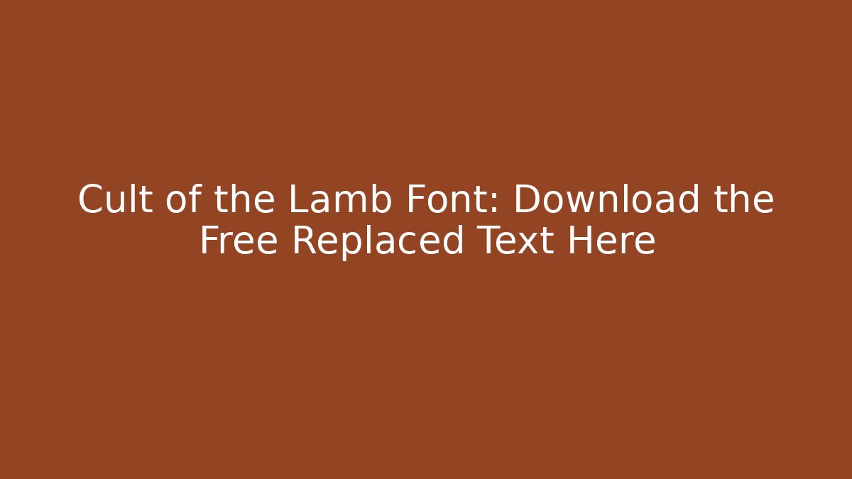 Cult of the Lamb Font: Download the Free Replaced Text Here