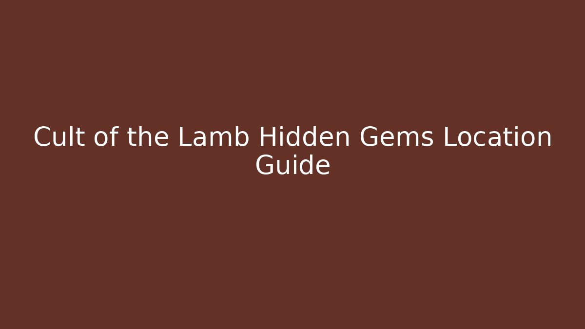 Cult of the Lamb Hidden Gems Location Guide