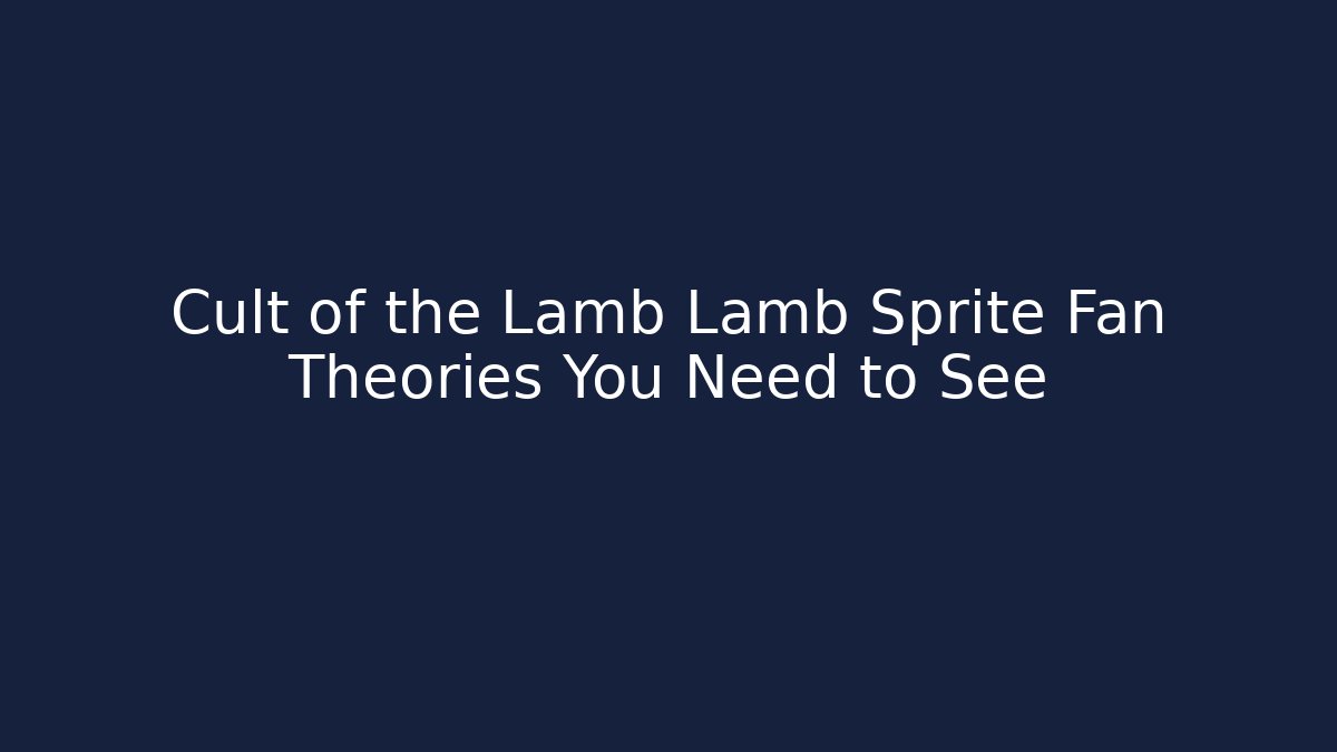 Cult of the Lamb Lamb Sprite Fan Theories You Need to See