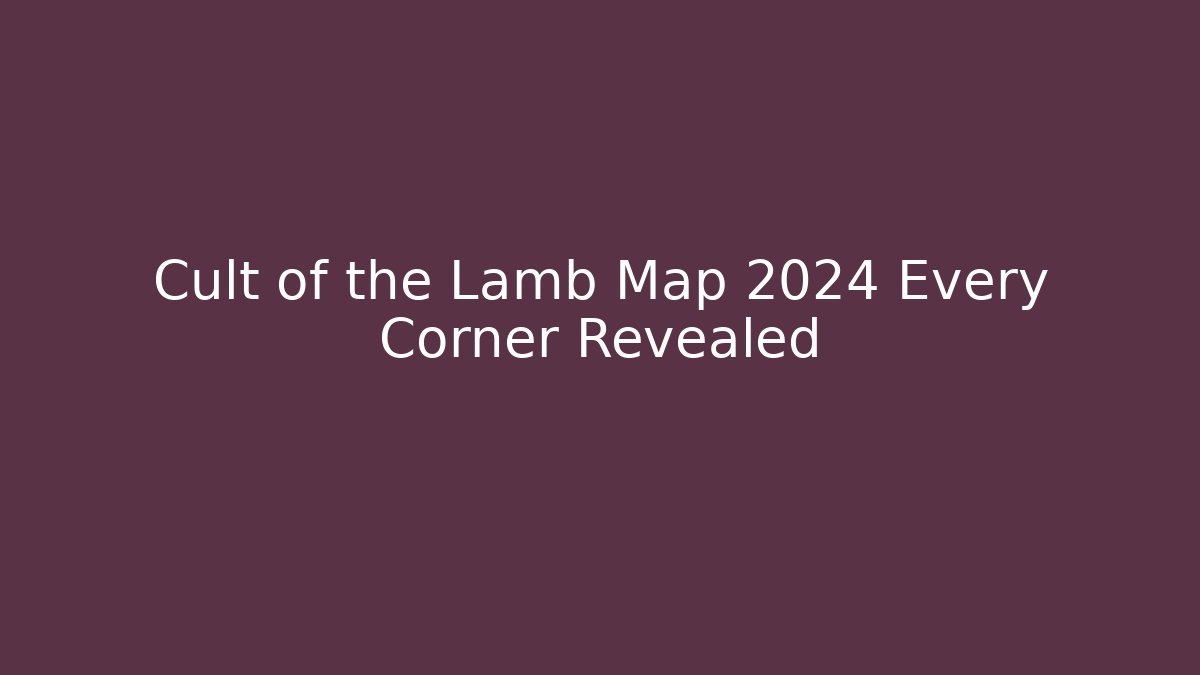 Cult of the Lamb Map 2024 Every Corner Revealed