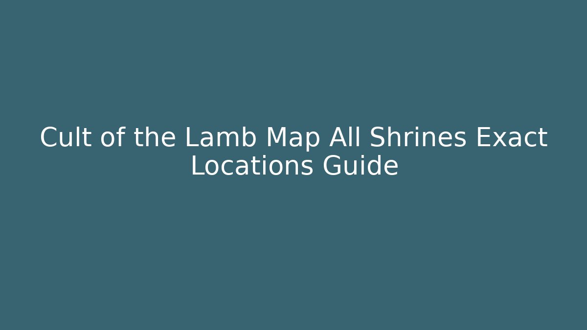 Cult of the Lamb Map All Shrines Exact Locations Guide