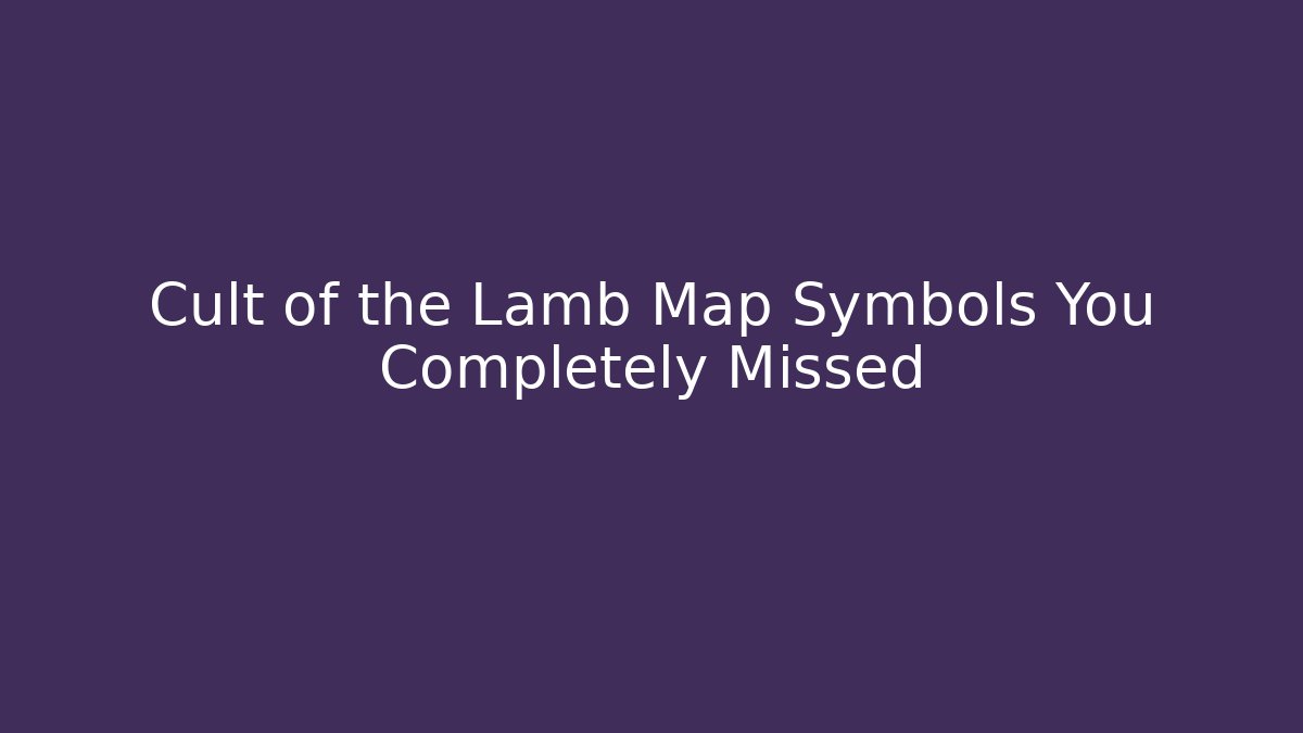Cult of the Lamb Map Symbols You Completely Missed