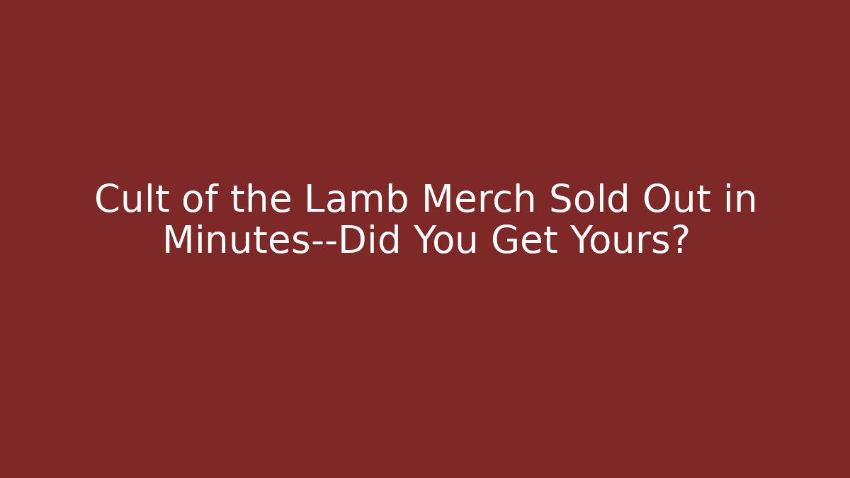 Cult of the Lamb Merch Sold Out in Minutes—Did You Get Yours?