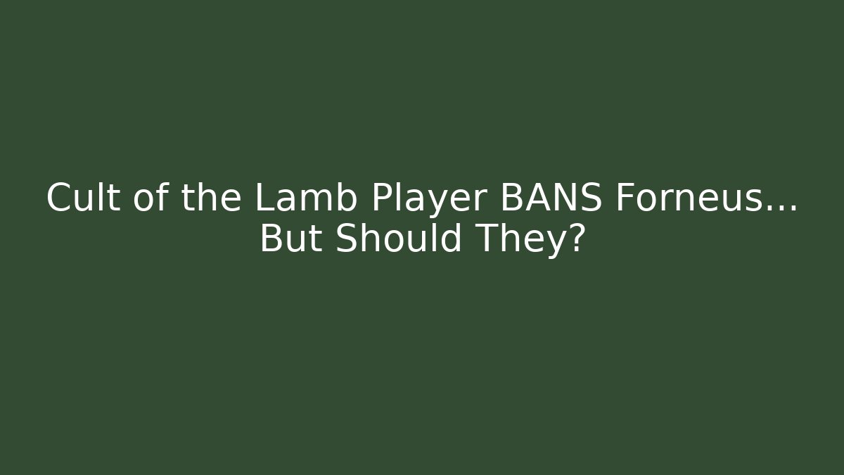 Cult of the Lamb Player BANS Forneus... But Should They?
