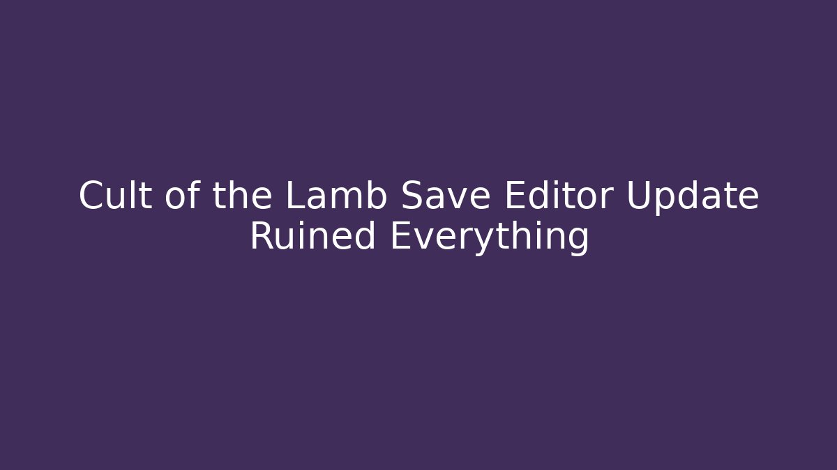 Cult of the Lamb Save Editor Update Ruined Everything
