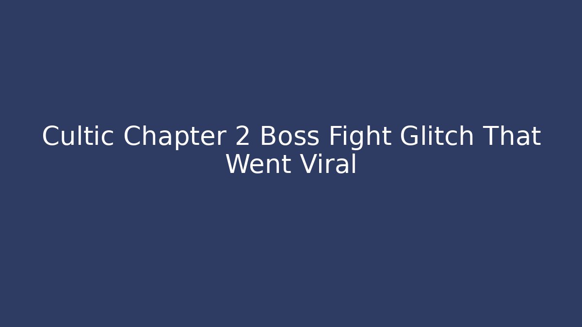 Cultic Chapter 2 Boss Fight Glitch That Went Viral