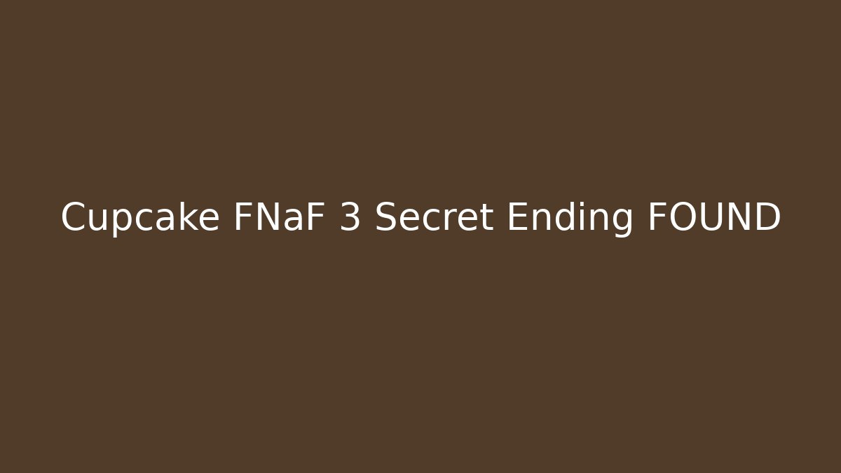 Cupcake FNaF 3 Secret Ending FOUND