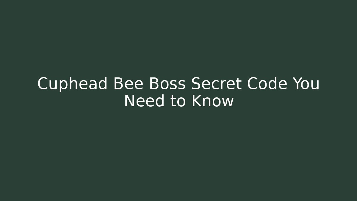 Cuphead Bee Boss Secret Code You Need to Know