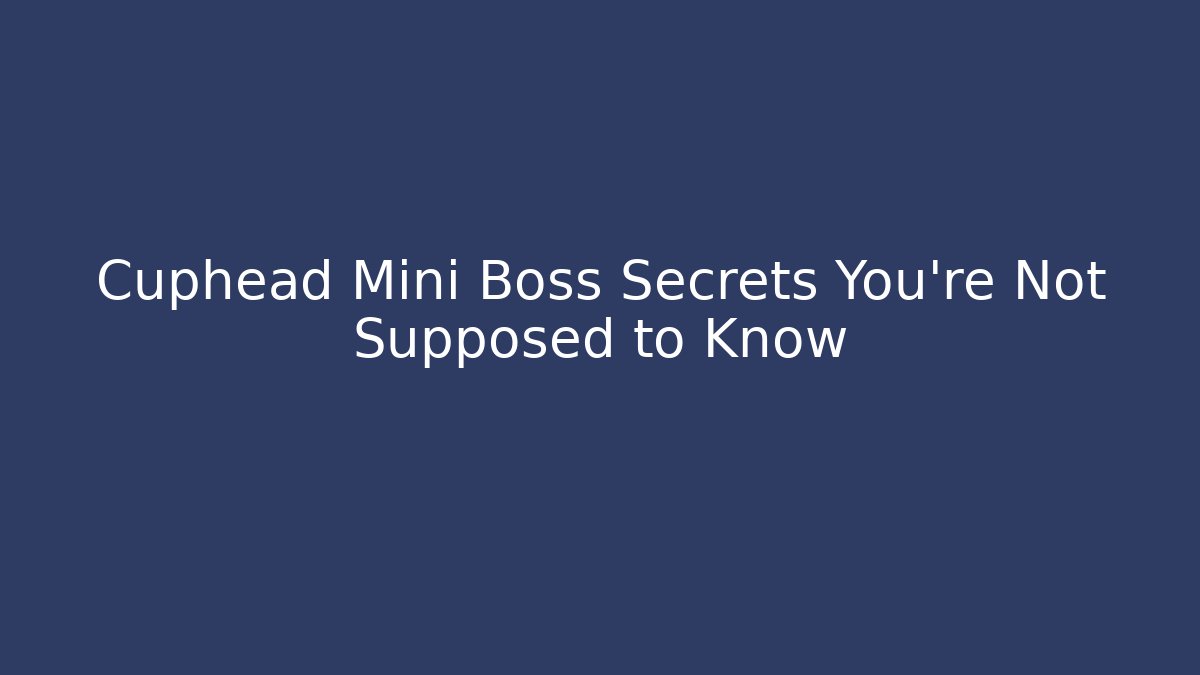 Cuphead Mini Boss Secrets You're Not Supposed to Know