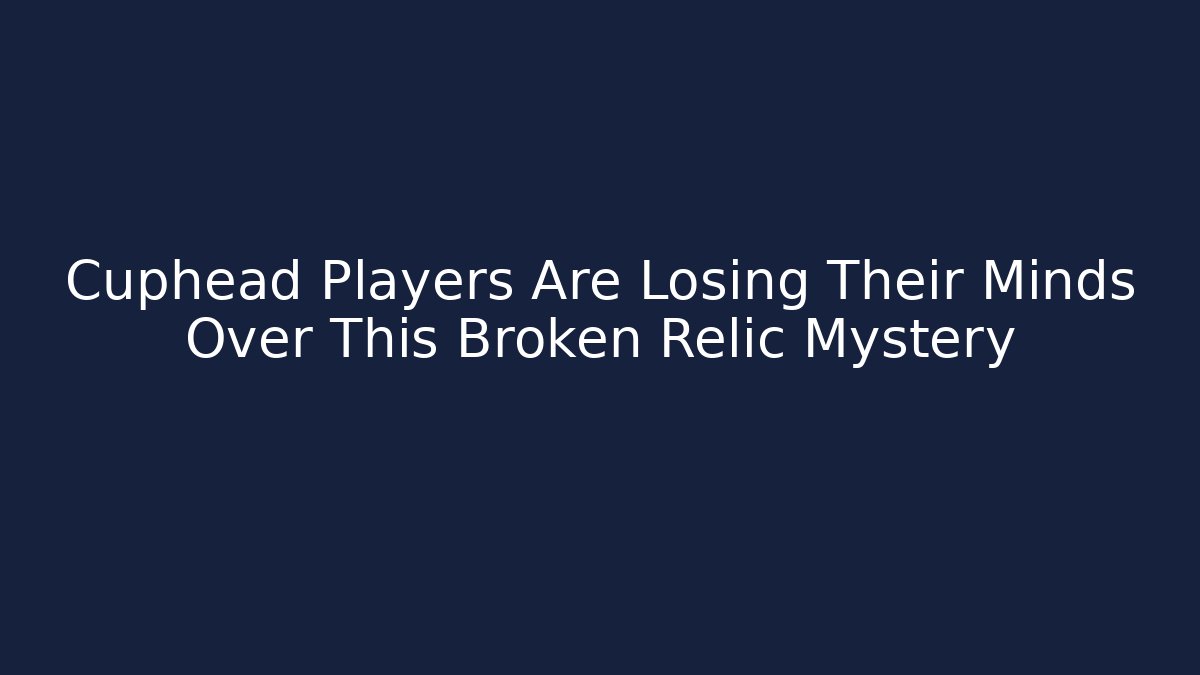 Cuphead Players Are Losing Their Minds Over This Broken Relic Mystery - Critter Realm