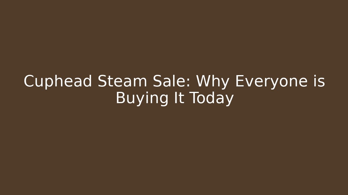 Cuphead Steam Sale: Why Everyone is Buying It Today