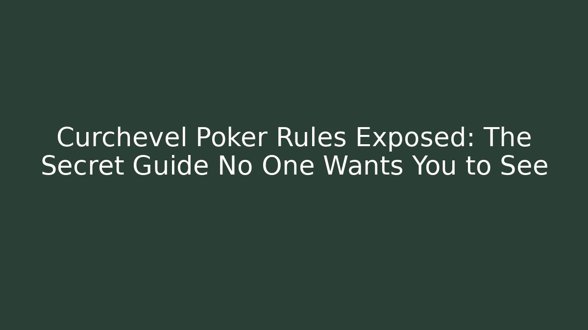 Curchevel Poker Rules Exposed: The Secret Guide No One Wants You to See