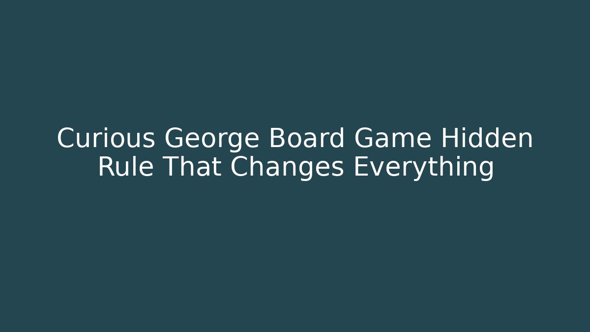 Curious George Board Game Hidden Rule That Changes Everything