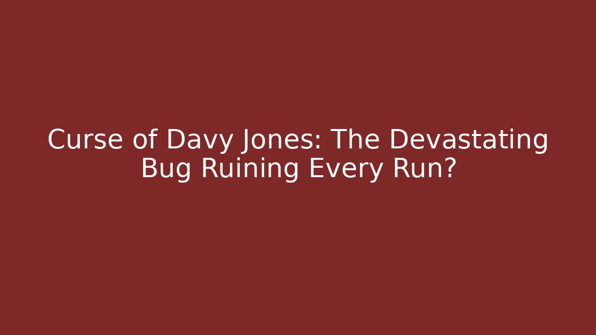 Curse of Davy Jones: The Devastating Bug Ruining Every Run? - Critter Realm