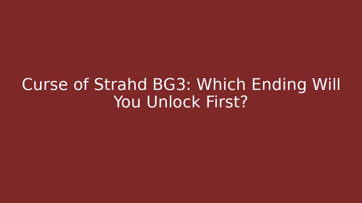 Curse of Strahd BG3: Which Ending Will You Unlock First?
