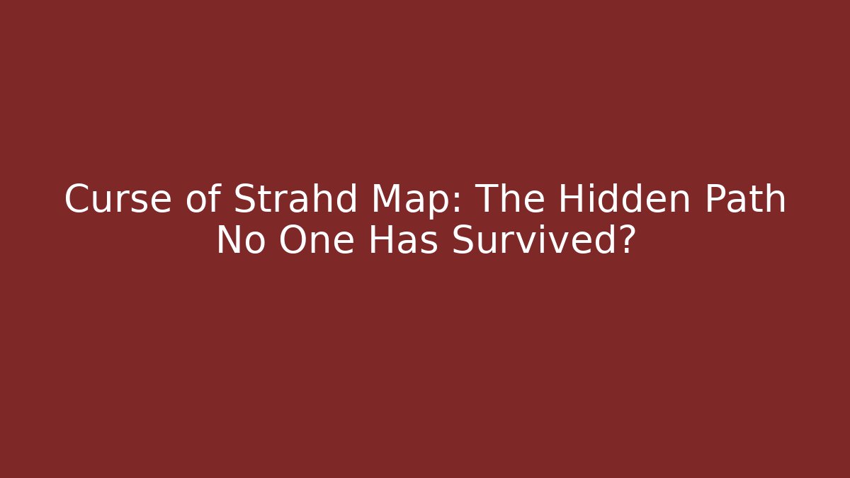 Curse of Strahd Map: The Hidden Path No One Has Survived?