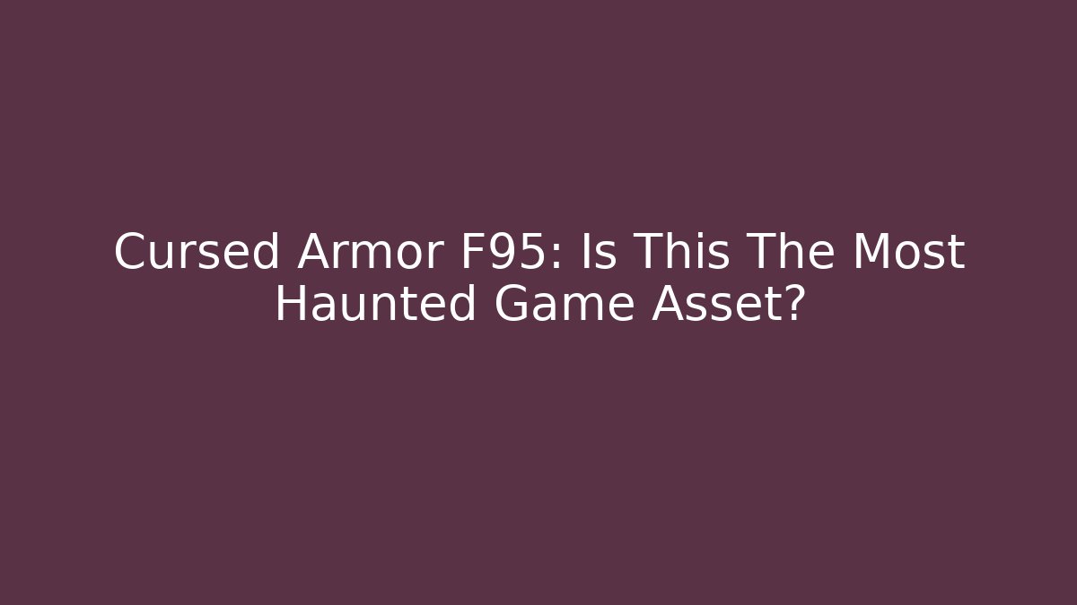 Cursed Armor F95: Is This The Most Haunted Game Asset?