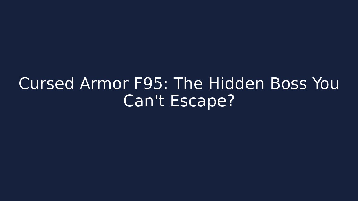 Cursed Armor F95: The Hidden Boss You Can't Escape?