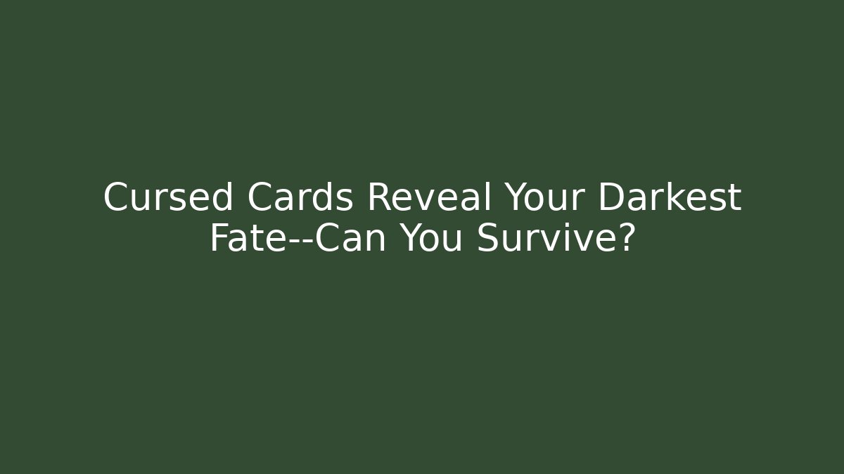 Cursed Cards Reveal Your Darkest Fate—Can You Survive?