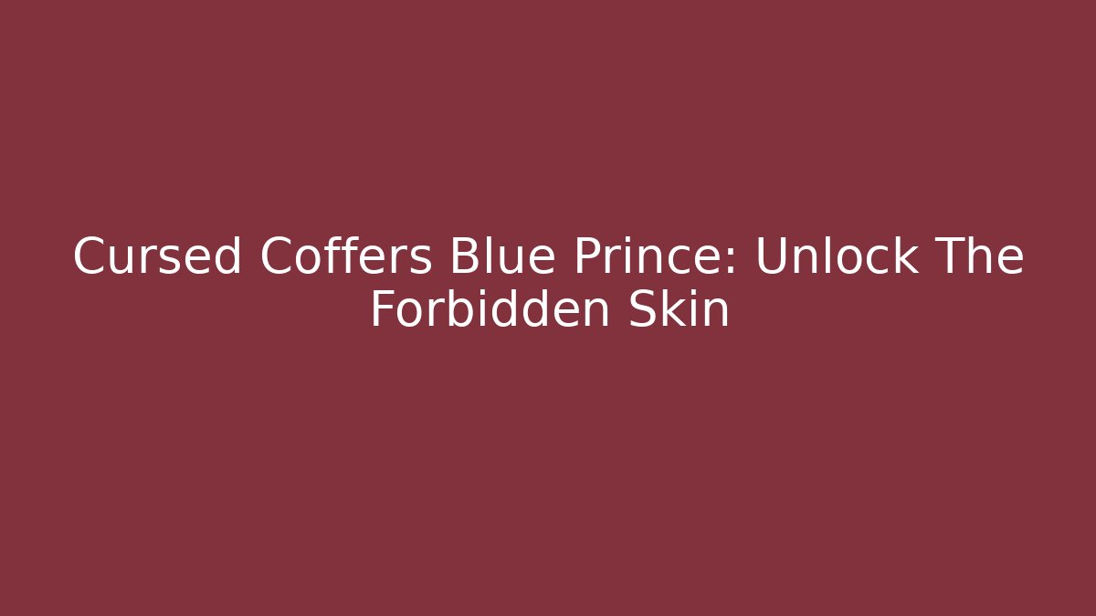 Cursed Coffers Blue Prince: Unlock The Forbidden Skin
