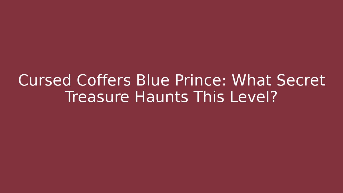 Cursed Coffers Blue Prince: What Secret Treasure Haunts This Level?