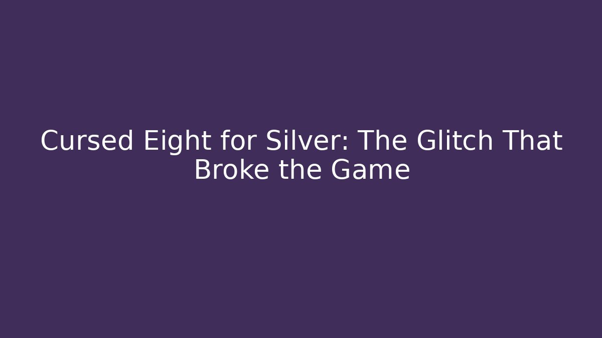 Cursed Eight for Silver: The Glitch That Broke the Game - Critter Realm