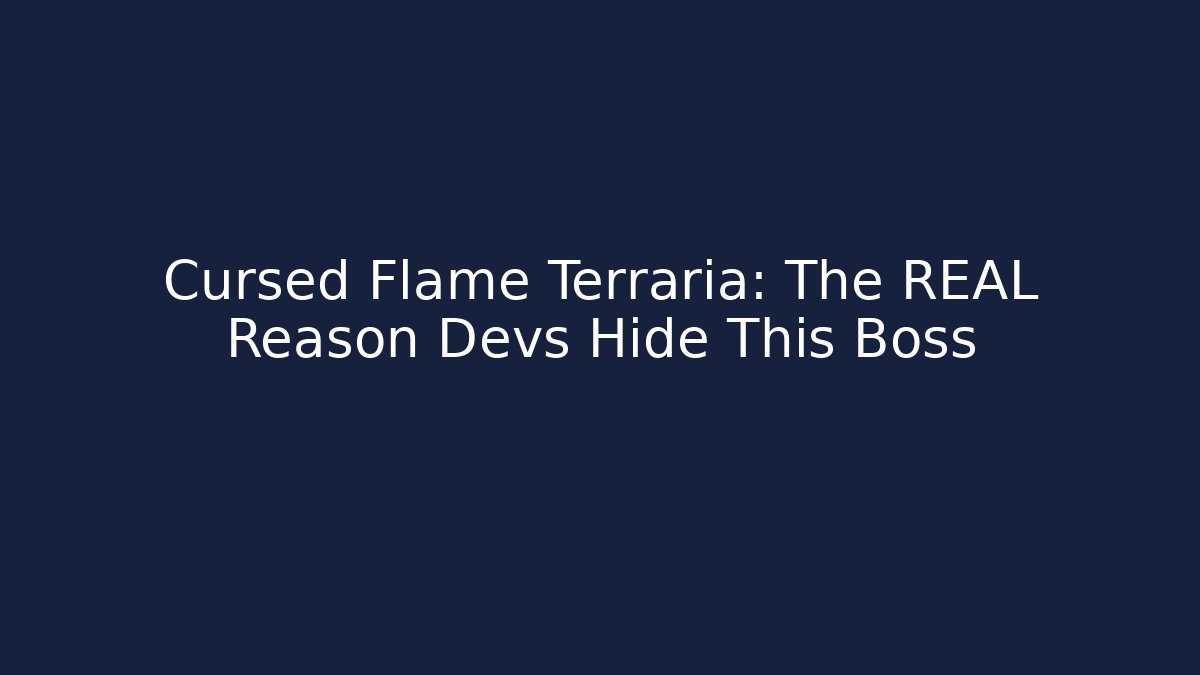 Cursed Flame Terraria: The REAL Reason Devs Hide This Boss