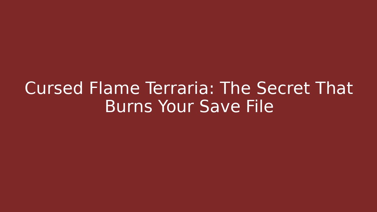 Cursed Flame Terraria: The Secret That Burns Your Save File - Critter Realm