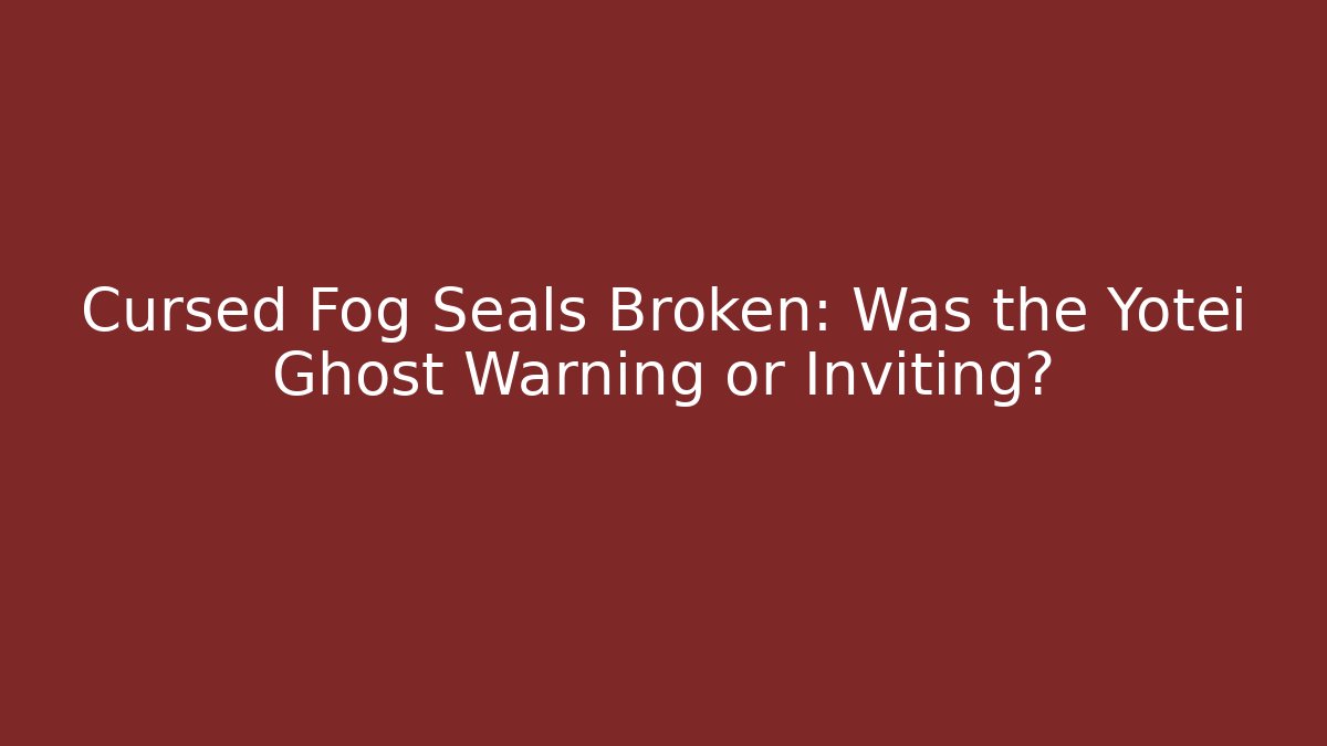 Cursed Fog Seals Broken: Was the Yotei Ghost Warning or Inviting?